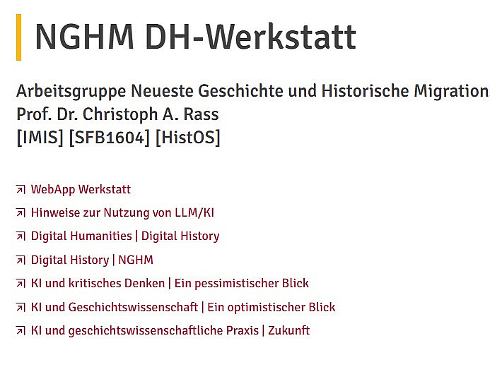  Ein Screenshot einer Webseite mit dem Titel "NGHM DH-Werkstatt". Die Webseite gehört zur Arbeitsgruppe "Neueste Geschichte und Historische Migrationsforschung" von Prof. Dr. Christoph A. Rass. Sie bietet Hinweise zur Nutzung von LLM/KI im Bereich Digital Humanities und Digital History, sowie Links zu verschiedenen Vorträgen und Materialien zum Thema KI und Geschichtswissenschaft.