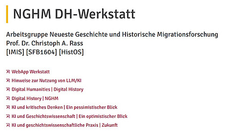  Ein Screenshot einer Webseite mit dem Titel "NGHM DH-Werkstatt". Die Webseite gehört zur Arbeitsgruppe "Neueste Geschichte und Historische Migrationsforschung" von Prof. Dr. Christoph A. Rass. Sie bietet Hinweise zur Nutzung von LLM/KI im Bereich Digital Humanities und Digital History, sowie Links zu verschiedenen Vorträgen und Materialien zum Thema KI und Geschichtswissenschaft.
